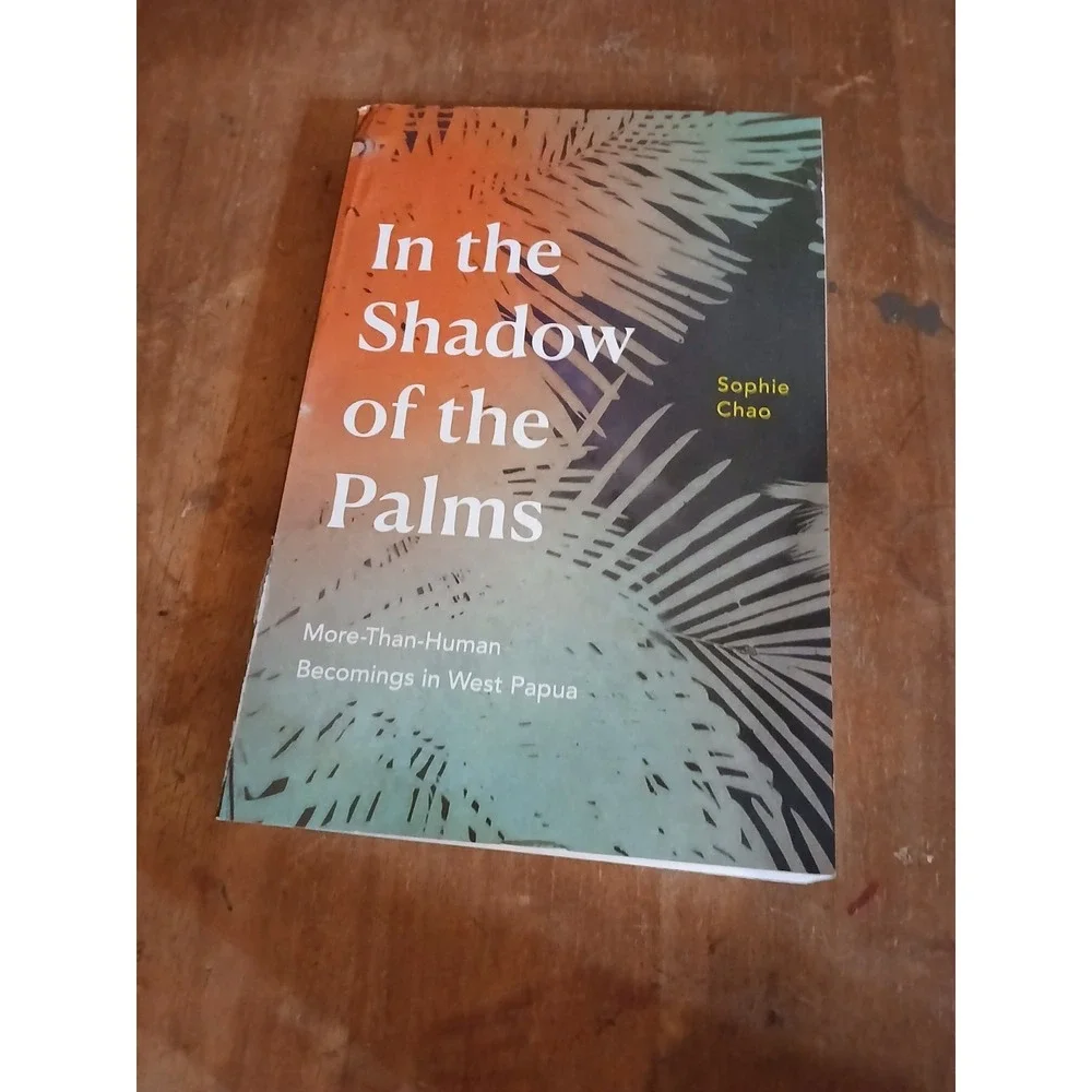 In the Shadow of the Palms: More-Than-Human Becomings in West Papua by Chao‎